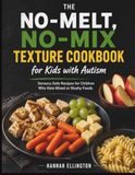 The No-Melt, No-Mix Texture Cookbook for Kids with Autism: Sensory-Safe Recipes for Children Who Hate Mixed or Mushy Foods
