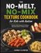 The No-Melt, No-Mix Texture Cookbook for Kids with Autism: Sensory-Safe Recipes for Children Who Hate Mixed or Mushy Foods