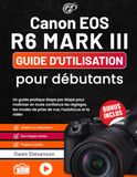 Canon EOS R6 MARK III Guide d'utilisation pour débutants