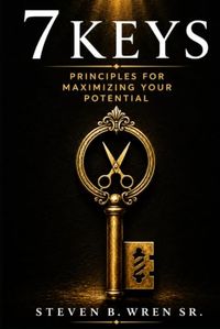 7 Keys: Principles for Maximizing Your Potential