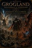 Il canto della ferita: Le Cronache di Grogland - Volume 2. Il Buio, i Khor-Valen e la fine della Prima Era