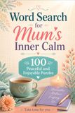 Word Search for Mum’s Inner Calm: 100 Peaceful and Enjoyable Puzzles