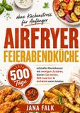 Airfryer Bookmundo Airfryer Feierabendküche ohne Küchenstress für Anfänger