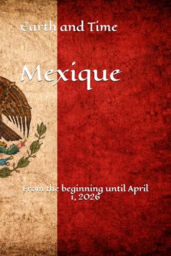 Earth and Time Mexique: From the beginning until April 1, 2026