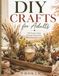 DIY Crafts for Adults: DIY Projects Using Everyday Materials to Slow Down and Create