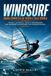 Windsurf Guida Completa al Vento e alla Tavola: Tecnica, Sicurezza, Vento e Progressione per Imparare e Migliorare con Consapevolezza