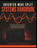 Inverter Mini Split Systems Handbook: A Complete Technical Guide to Ductless Heat Pump Design, Commissioning and Service