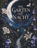 Der Garten der Nacht: Ein mystisches Dark-Botanical-Malbuch mit detailreichen Pflanzen, Pilzen und geheimnisvollen Nachtwelten
