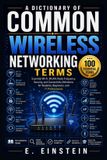 A Libri GmbH A Dictionary of Common Wireless Networking Terms: Essential Wi-Fi, WLAN, Radio Frequency, Security, and Connectivity Definitions for Students, Beginners, and IT Professionals: 15