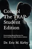 Control the TRAP (Student Edition): Overcoming Mental Barriers for Gen Z and Gen Alpha Student-Athletes