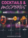 Cocktails & Mocktails: Über 600 erfrischende Kreationen mit und ohne Alkohol - Die ultimative Rezeptsammlung