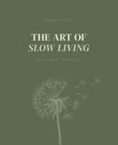 The Art of Slow Living: A Guided Journal for Women Who Want to Live with More Intention, Presence and Peace