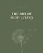 The Art of Slow Living: A Guided Journal for Women Who Want to Live with More Intention, Presence and Peace