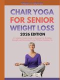 CHAIR YOGA FOR SENIOR WEIGHT LOSS 2026 EDITION