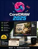 CorelDRAW 2025 for Beginners: The Complete Independent User Guide From First Launch to Professional Production