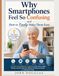 Why Smartphones Feel So Confusing—and How to Finally Make Them Easy: A Stress-Free Beginner’s Guide to Calls, Texts, Apps, Photos, and the Internet Without Feeling Confused or Asking for Help