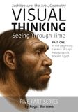 Visual Thinking, Seeing Through Time Part 1 of 5: Architecture, the Arts, Geometry