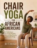 CHAIR Independently Published Chair Yoga for African Americans: A Gentle Seated Practice for Flexibility, Balance, Blood Pressure, and Everyday Energy