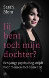 Jij bent toch mijn dochter?: Een jonge psycholoog strijdt voor mensen met dementie
