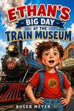 Ethan's Big Day at the Train Museum Paperback
