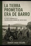 La tierra prometida era de barro: El costo humano de la colonización alemana del sur de Chile