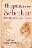 Happiness by Schedule: Daily Planner for Little Princess. A Guide for Loving Parents