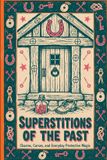 Superstitions Libri GmbH Superstitions of the Past: Charms, Curses, and Everyday Protective Magic