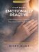 Stop Being Emotionally Reactive: Understand Your Triggers. Stop Automatic Reactions.