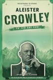 Aleister Crowley: Fa' ciò che vuoi. Vita, opere, dottrina ed eredità del profeta di Thelema