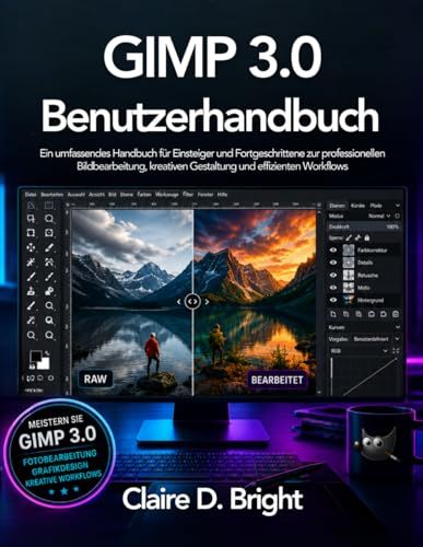 GIMP GIMP 3.0 Benutzerhandbuch: Ein umfassendes Handbuch für Einsteiger und Fortgeschrittene zur professionellen Bildbearbeitung, kreativen Gestaltung und effizienten Workflows
