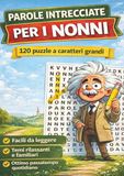 PAROLE INTRECCIATE PER I NONNI: 120 puzzle a caratteri grandi