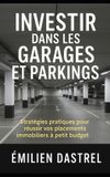 Investir Libri GmbH Investir dans les garages et parkings: Stratégies pratiques pour réussir vos placements immobiliers à petit budget