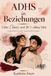 ADHS in Beziehungen: Liebe, Chaos und 28 2/3 offene Tabs