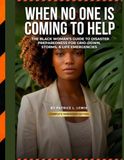 WHEN NO ONE IS COMING TO HELP: The Black Woman's Guide to Disaster Preparedness for Grid-Down, Storms, and Life Emergencies