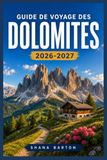 GUIDE DE VOYAGE DES DOLOMITES 2026-2027
