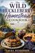 The Wild Huckleberry Homestead Cookbook