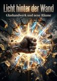 Licht hinter der Wand: Glashandwerk und neue Räume