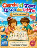 Cherche et trouve le son des lettres - spécial vacances: Livre de jeu éducatif, pour enfant de 3 à 5 ans, avec QR codes sonores et histoires illustrées. Apprendre à prononcer et écrire en s’amusant