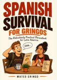 Spanish Survival for Gringos: The Ridiculously Practical Phrasebook for Latin America