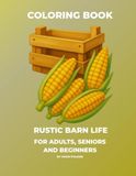 Rustic Barn Life Coloring Book: Bold and Easy Country Farm Scenes, Vintage Barns and Cozy Rustic Landscapes for Adults, Seniors and Beginners
