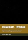 ExoMaths.fr - Terminale: Spécialité Mathématiques Terminale : Cours, ROC, Exercices Progressifs et Annales Corrigées du Bac 2. Série & Édition