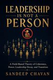 Leadership Libri GmbH Leadership Is Not a Person: A Field-Based Theory of Coherence, Power, Leadership Decay, and Transition Paperback