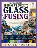 THE COMPLETE BEGINNER’S GUIDE TO GLASS FUSING
