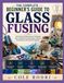 THE COMPLETE BEGINNER’S GUIDE TO GLASS FUSING
