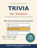 Trivia for Seniors: 300 Large Print Multiple-Choice Questions from the Good Old Days — Music, Classic TV, Movies, History, Sports and More in 10 Fun Rounds