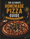 The Ultimate Homemade Pizza Guide