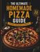 The Ultimate Homemade Pizza Guide