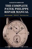 The Patek Philippe The Complete Patek Philippe Repair Manual: Mechanisms, Servicing and Restoration of Patek Philippe Watches — Calibres 215, 240, 324 S C and the Grand Complications, Step by Step