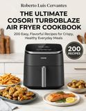 The Cosori The Ultimate Cosori TurboBlaze Air Fryer Cookbook