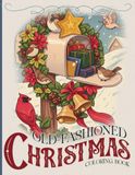 Old Fashioned Christmas Coloring Book: Cozy Vintage Holidays Coloring Pages Featuring Classic Festive Scenes, Snowy Villages & Cute Retro Children Illustrations for Adults & Teens Mindfulness